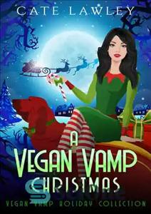 دانلود کتاب A Vegan Vamp Christmas: Vegan Vamp Holiday Collection – A Vegan Vamp Christmas: Vegan Vamp Holiday Collection