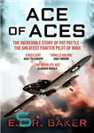 دانلود کتاب Ace of Aces: The Incredible Story of Pat Pattle – the Greatest Fighter Pilot of WWII – Ace...