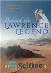 دانلود کتاب Behind the Lawrence Legend: The Forgotten Few Who Shaped the Arab Revolt – پشت افسانه لارنس: معدود فراموش...