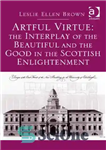 دانلود کتاب Artful Virtue: The Interplay of the Beautiful and the Good in the Scottish Enlightenment – فضیلت هنرمندانه: تعامل...