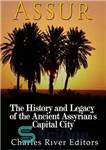 دانلود کتاب Assur: The History and Legacy of the Ancient Assyrian EmpireÖs Capital City – آسور: تاریخ و میراث پایتخت...