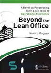 دانلود کتاب Beyond the lean office: a novel on progressing from lean tools to operational excellence – فراتر از دفتر...