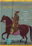 دانلود کتاب Aurangzeb: The Life and Legacy of IndiaÖs Most Controversial King – اورنگ زیب: زندگی و میراث جنجالی ترین...
