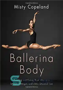 دانلود کتاب Ballerina Body: Dancing and Eating Your Way to a Leaner, Stronger, and More Graceful You – بدن بالرین:...