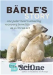 دانلود کتاب BarleÖs Story: One Polar BearÖs Amazing Recovery from Life as a Circus Act – داستان بارل: یک خرس...