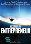 دانلود کتاب Becoming an Entrepreneur: How to Find Freedom and Fulfillment as a Business Owner تبدیل شدن به یک... 