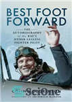 دانلود کتاب Best Foot Forward: The Autobiography of the RAFÖs Other Legless Fighter Pilot – بهترین فوروارد فوروارد: اتوبیوگرافی سایر...