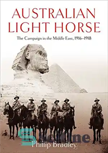 دانلود کتاب Australian Light Horse: The Campaign in the Middle East, 1916-1918 – اسب سبک استرالیایی: کمپین در خاورمیانه، 1916-1918