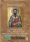 دانلود کتاب Basil the Great: Faith, Mission and Diplomacy in the Shaping of Christian Doctrine – ریحان کبیر: ایمان، رسالت...