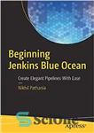 دانلود کتاب Beginning Jenkins Blue Ocean: Create Elegant Pipelines With Ease – آغاز اقیانوس آبی جنکینز: خطوط لوله زیبا را...