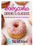 دانلود کتاب BabyCakes Covers the Classics Gluten-Free Vegan Recipes from Donuts to Snickerdoodles – BabyCakes دستور العمل های کلاسیک وگان...
