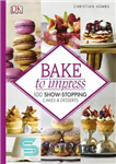 دانلود کتاب Bake to Impress – پخت تا تحت تاثیر قرار دادن
