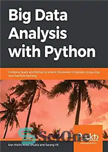 دانلود کتاب Big Data Analysis with Python: Combine Spark and Python to unlock the powers of parallel computing and machine...