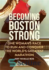 دانلود کتاب Becoming Boston Strong: One WomanÖs Race to Run and Conquer the WorldÖs Greatest Marathon – قوی شدن بوستون:...