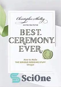 دانلود کتاب Best Ceremony Ever: How to Make the Serious Wedding Stuff Unique – بهترین مراسم همیشه: چگونه چیزهای جدی...