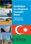 دانلود کتاب Azerbaijan as a regional economic driver opportunities and challenges – آذربایجان به عنوان یک محرک اقتصادی منطقه ای...