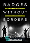 دانلود کتاب Badges without Borders: How Global Counterinsurgency Transformed American Policing – نشان‌های بدون مرز: چگونه ضدشورش جهانی، پلیس آمریکا...