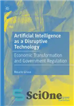 دانلود کتاب Artificial Intelligence as a Disruptive Technology: Economic Transformation and Government Regulation – هوش مصنوعی به عنوان یک فناوری...