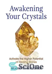 دانلود کتاب Awakening Your Crystals: Activate the Higher Potential of Healing Stones – کریستال های خود را بیدار کنید: پتانسیل...