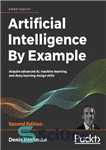دانلود کتاب Artificial Intelligence By Example: Acquire advanced AI, machine learning, and deep learning design skills, 2nd Edition – هوش...
