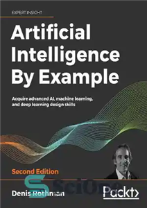 دانلود کتاب Artificial Intelligence By Example Acquire advanced AI machine learning and deep design skills 2nd Edition هوش 