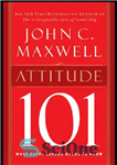 دانلود کتاب Attitude 101: [what every leader needs to know] – نگرش 101: [آنچه هر رهبر باید بداند]