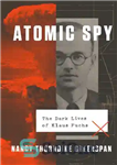 دانلود کتاب Atomic Spy: The Dark Lives of Klaus Fuchs – جاسوس اتمی: زندگی تاریک کلاوس فوکس