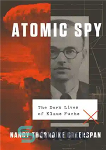 دانلود کتاب Atomic Spy The Dark Lives of Klaus Fuchs جاسوس اتمی زندگی تاریک کلاوس فوکس 