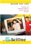 دانلود کتاب Below the Line: Producers and Production Studies in the New Television Economy – در زیر خط: تولید کنندگان...