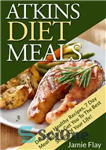 دانلود کتاب Atkins Diet Meals: Delicious Healthy Recipes, 7 Day Meal – وعده های غذایی رژیمی اتکینز: دستور العمل های...