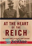 دانلود کتاب At the Heart of the Reich: The Secret Diary of Hitler’s Army Adjutant – در قلب رایش: دفتر...