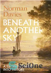دانلود کتاب Beneath another sky: a global journey into history – در زیر آسمان دیگر: یک سفر جهانی به تاریخ