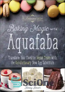 دانلود کتاب Baking magic with aquafaba: transform your favorite vegan treats the revolutionary new egg substitute سحر و... 