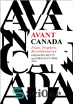 دانلود کتاب Avant Canada: poets, prophets, revolutionaries – Avant Canada: شاعران ، پیامبران ، انقلابیون