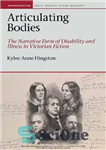 دانلود کتاب Articulating Bodies: The Narrative Form of Disability and Illness in Victorian Fiction – بدن های بیان کننده: شکل...