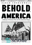 دانلود کتاب Behold America: a history of America first and the American dream – ببینید آمریکا: ابتدا تاریخ آمریکا و...