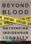 دانلود کتاب Beyond Blood: Rethinking Indigenous Identity – فراتر از خون: بازاندیشی هویت بومی