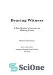 دانلود کتاب Bearing Witness: A Zen Master’s Lessons in Making Peace – شهادت دادن: درس های استاد ذن در ایجاد...