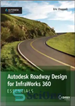 دانلود کتاب Autodesk Roadway Design for InfraWorks 360 Essentials – طراحی جاده Autodesk برای Infraworks 360 Essential