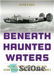 دانلود کتاب Beneath haunted waters: the tragic tale of two B-24s lost in the Sierra Nevada Mountains during World War...