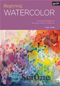 دانلود کتاب Beginning watercolor: tips and techniques for learning to paint in watercolor – شروع آبرنگ: نکات و تکنیک هایی...