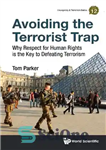 دانلود کتاب Avoiding the Terrorist Trap: Why Respect for Human Rights is the Key to Defeating Terrorism – اجتناب از...