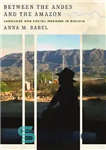 دانلود کتاب Between the Andes and the Amazon: Language and Social Meaning in Bolivia – بین آند و آمازون: زبان...