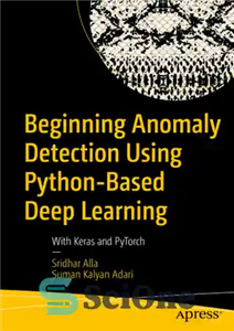 دانلود کتاب Beginning Anomaly detection using Python-based deep learning: with Keras and PyTorch – شروع تشخیص ناهنجاری با استفاده از...