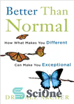 دانلود کتاب Better Than Normal: How What Makes You Different Can Make You Exceptional – بهتر از معمولی: چگونه چیزی...