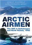 دانلود کتاب Arctic airmen: the RAF in Spitsbergen and North Russia, 1942 – قطب شمال هوایی: RAF در اسپیتسبرگن و...