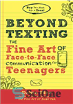 دانلود کتاب Beyond texting: the fine art of face-to-face communication for teenagers – فراتر از پیامک: هنر زیبای ارتباط چهره...