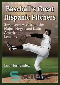 دانلود کتاب Baseball’s great hispanic pitchers: seventeen aces from the major, negro and latin american leagues – پرتاب کننده های...