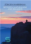 دانلود کتاب Between naturalism and religion: philosophical essays – بین طبیعت گرایی و دین: مقالات فلسفی