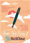 دانلود کتاب Better than Fiction 2: True adventures from 30 great fiction writers – بهتر از داستان 2: ماجراهای واقعی...